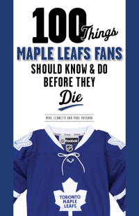 صورة الغلاف: 100 Things Maple Leafs Fans Should Know & Do Before They Die 9781600789359