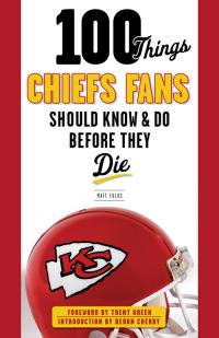 صورة الغلاف: 100 Things Chiefs Fans Should Know & Do Before They Die 9781629370156