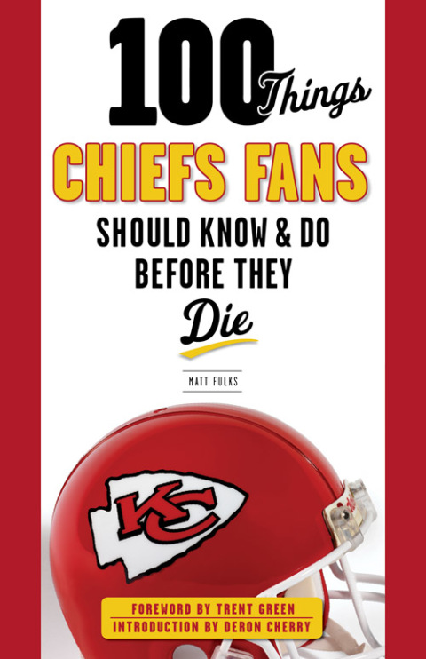 Cover image for book 100 Things Chiefs Fans Should Know &amp; Do Before They Die