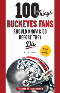 صورة الغلاف: 100 Things Buckeyes Fans Should Know &amp; Do Before They Die 1st edition 9781600780974