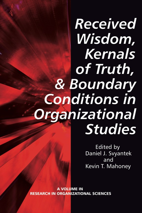 Cover image for book Received Wisdom, Kernels of Truth, and Boundary Conditions in Organizational Studies