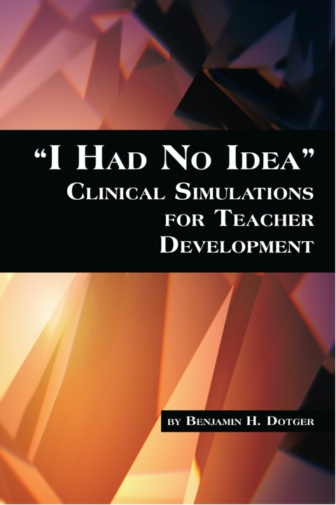 Cover image for book I Had No Idea Clinical Simulations for Teacher Development