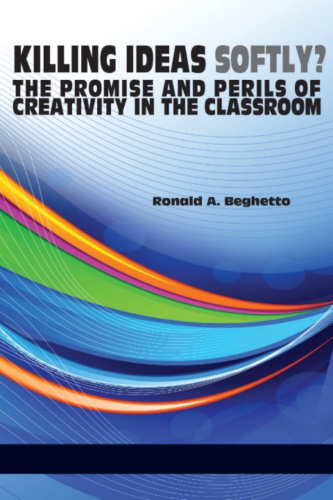 Cover image for book Killing Ideas Softly? the Promise and Perils of Creativity in the Classroom