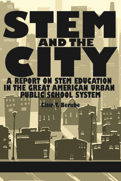 Cover image for book STEM and the City: A Report on STEM Education in the Great American Urban Public School System
