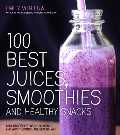 Cover image for book 100 Best Juices, Smoothies and Healthy Snacks