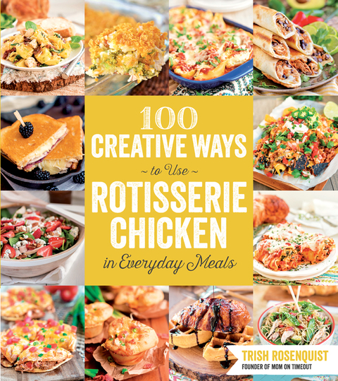 Cover image for book 100 Creative Ways to Use Rotisserie Chicken in Everyday Meals