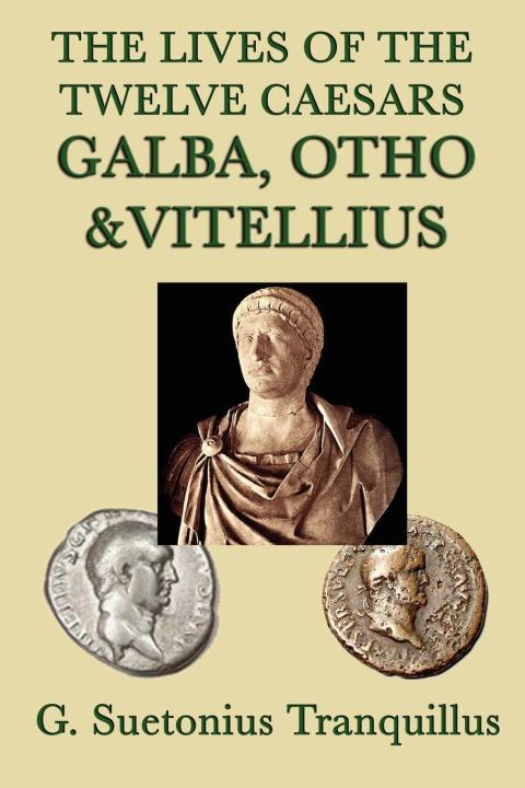 Cover image for book The Lives of the Twelve Caesars: Galba, Otho, Vitellius