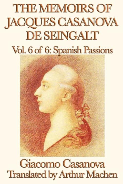 Cover image for book The Memoirs of Jacques Casanova de Seingalt Volume 6: Spanish Passions