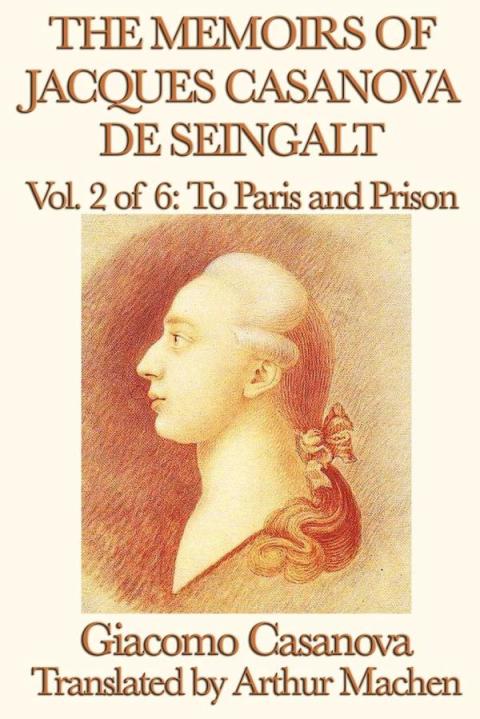 Cover image for book The Memoirs of Jacques Casanova de Seingalt Volume 2: To Paris and Prison