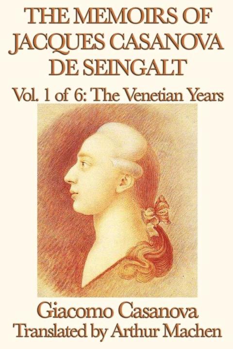 Cover image for book The Memoirs of Jacques Casanova de Seingalt Volume 1: The Venetian Years