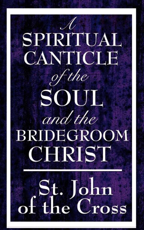 Cover image for book A Spiritual Canticle of the Soul and the Bridegroom Christ