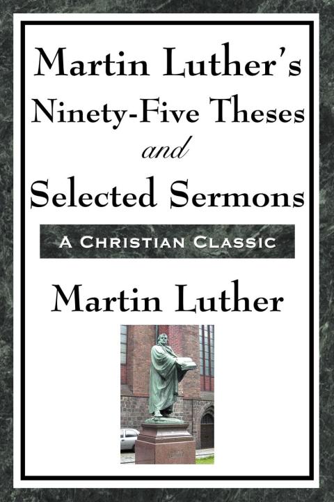 Cover image for book Martin Luther's Ninety-Five Theses and Selected Sermons