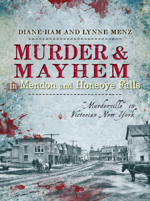 Cover image for book Murder & Mayhem in Mendon and Honeoye Falls