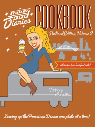 Trailer Food Diaries Cookbook: Portland Edition, Volume 2