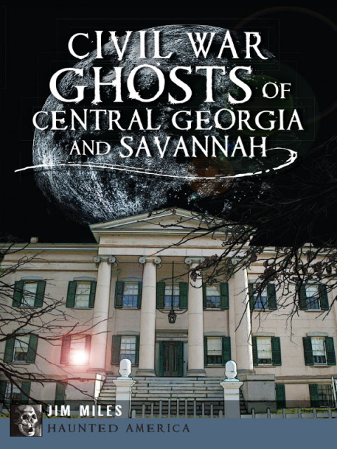 Civil War Ghosts of Central Georgia and Savannah 