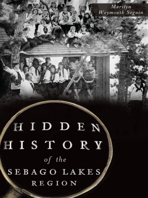 Hidden History of the Sebago Lakes Region 