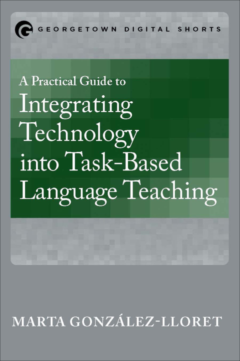 Cover image for book A Practical Guide to Integrating Technology into Task-Based Language Teaching