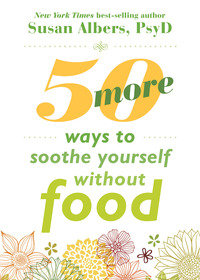 صورة الغلاف: 50 More Ways to Soothe Yourself Without Food 9781626252523