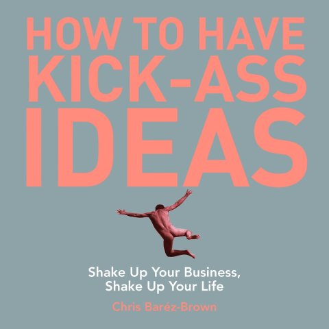 Cover image for book How to Have Kick-Ass Ideas