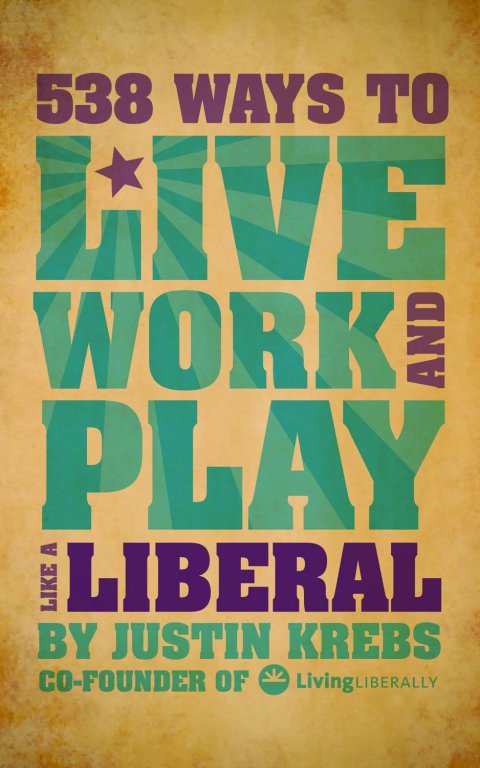 Cover image for book 538 Ways to Live, Work, and Play Like a Liberal