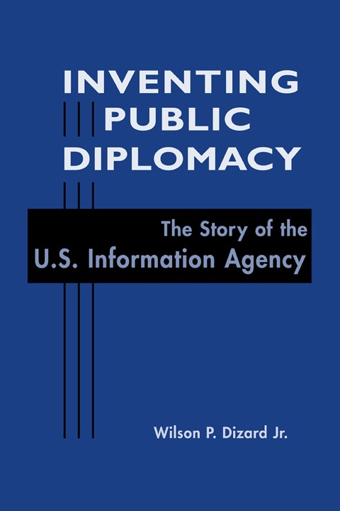 Cover image for book Inventing Public Diplomacy: The Story of the U.S. Information Agency