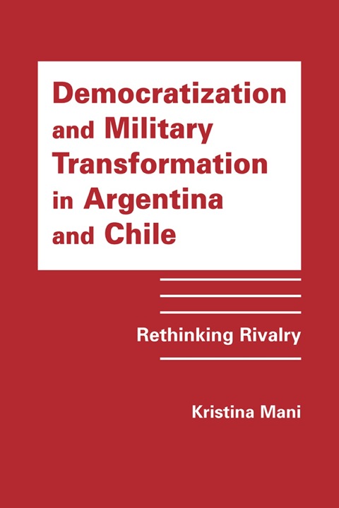 Cover image for book Democratization and Military Transformation in Argentina and Chile: Rethinking Rivalry
