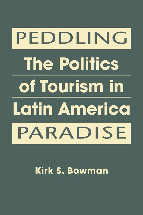 Cover image for book Peddling Paradise: The Politics of Tourism in Latin America