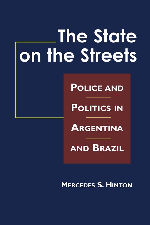 Cover image for book The State on the Streets: Police and Politics in Argentina and Brazil