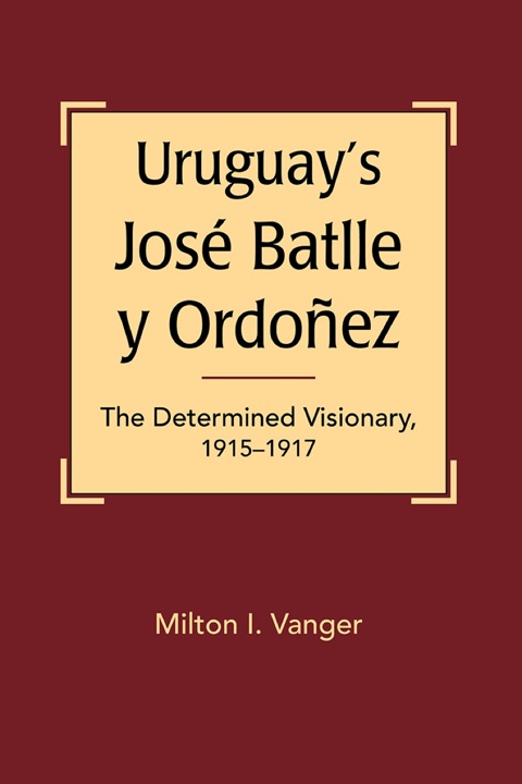 Cover image for book Uruguay's José Batlle y Ordoñez: The Determined Visionary, 1915–1917