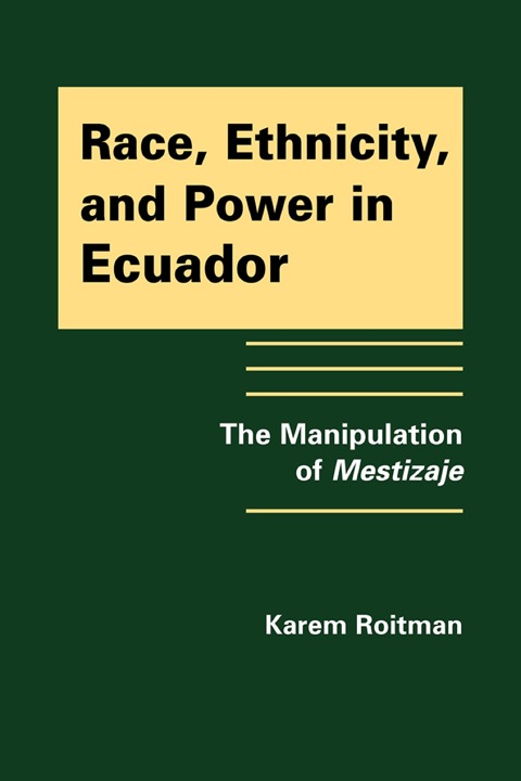 Cover image for book Race, Ethnicity, and Power in Ecuador: The Manipulation of Mestizaje