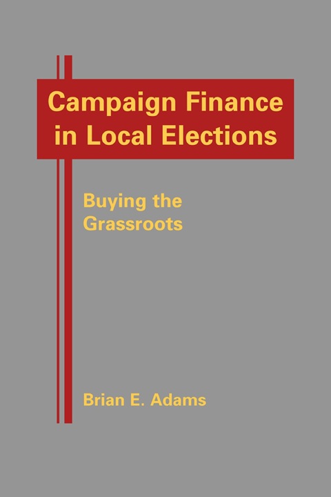 Cover image for book Campaign Finance in Local Elections: Buying the Grassroots