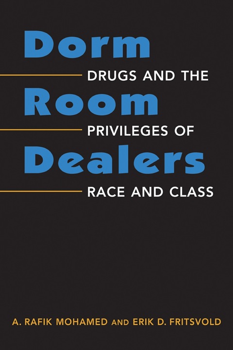 Cover image for book Dorm Room Dealers: Drugs and the Privileges of Race and Class