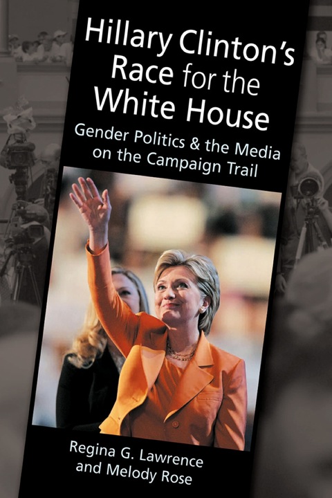 Cover image for book Hillary Clinton’s Race for the White House: Gender Politics and the Media on the Campaign Trail