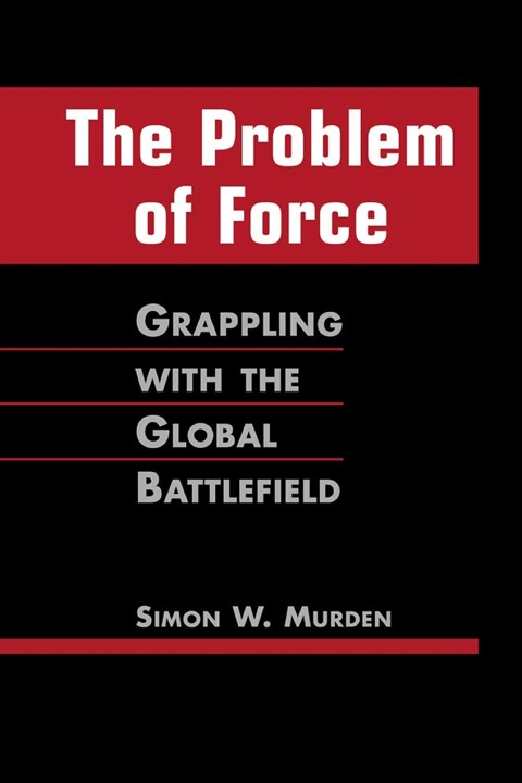 Cover image for book The Problem of Force: Grappling with the Global Battlefield