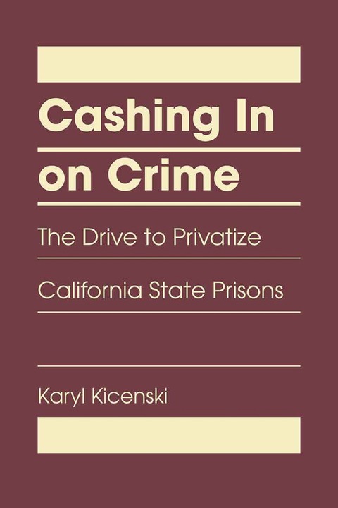 Cover image for book Cashing in on Crime: The Drive to Privatize California State Prisons