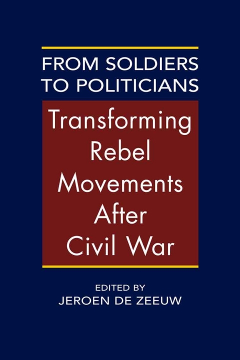 Cover image for book From Soldiers to Politicians: Transforming Rebel Movemens After Civil War