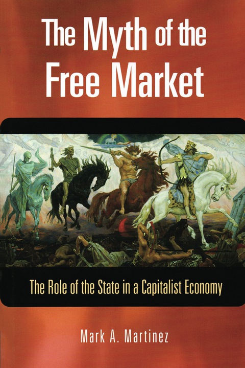 Cover image for book The Myth of the Free Market: The Role of the State in a Capitalist Economy