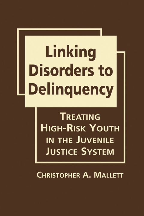 Cover image for book Linking Disorders to Delinquency: Treating High-Risk Youth in the Juvenile Justice System
