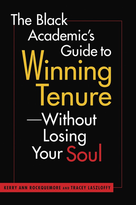 Cover image for book The Black Academic's Guide to Winning Tenure—Without Losing Your Soul