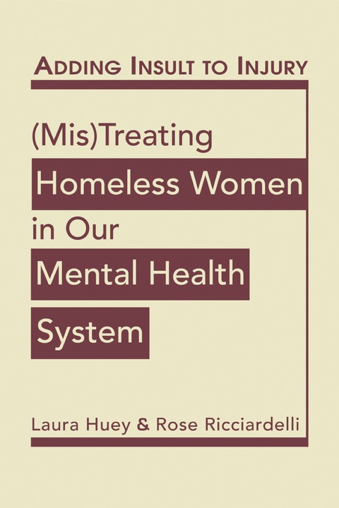 Cover image for book Adding Insult to Injury: (Mis) Treating Homeless Women in Our Mental Health System