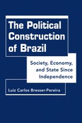 The Political Construction of Brazil: Society, Economy, and State Since Independence - Luis Carlos Bresser-Pereira