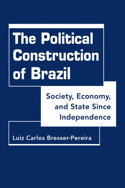 Cover image for book The Political Construction of Brazil: Society, Economy, and State Since Independence