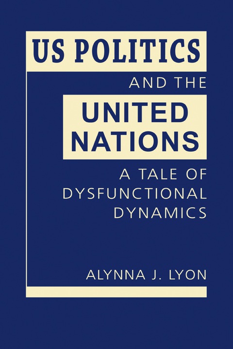 Cover image for book US Politics and the United Nations: A Tale of Dysfunctional Dynamics