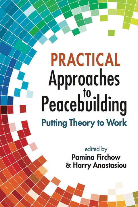 Cover image for book Practical Approaches to Peacebuilding: Putting Theory to Work