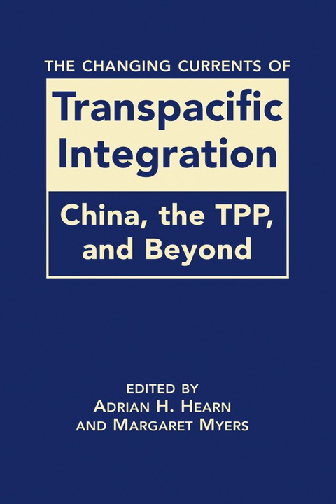 Cover image for book The Changing Currents of Transpacific Integration: China, the TPP, and Beyond
