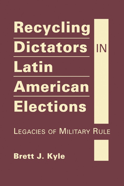 Cover image for book Recycling Dictators in Latin American Elections: Legacies of Military Rule