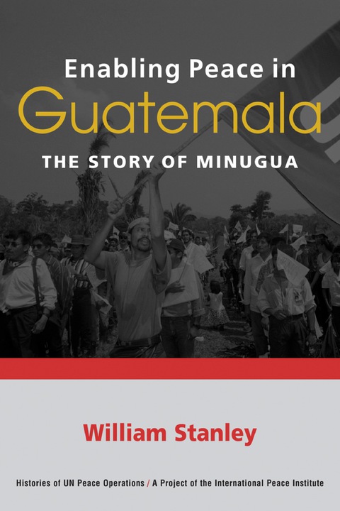 Cover image for book Enabling Peace in Guatemala: The Story of MINUGUA