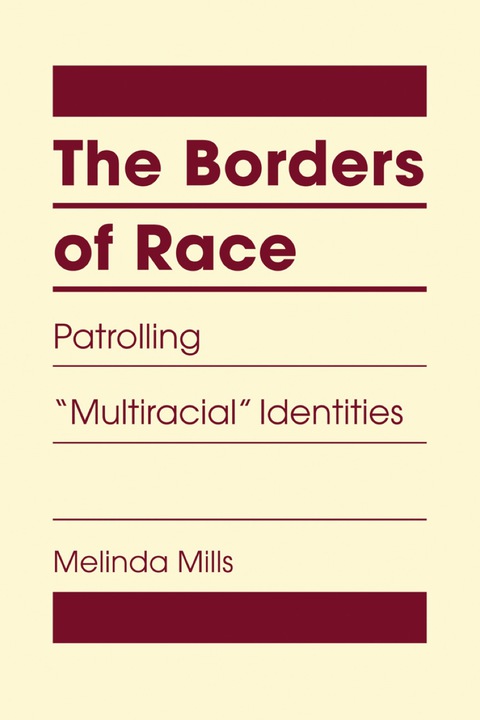 Cover image for book The Borders of Race: Patrolling "Multiracial" Identities