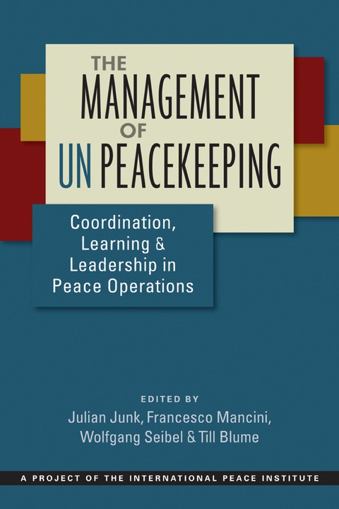 Cover image for book The Management of UN Peacekeeping: Coordination, Learning, and Leadership in Peace Operations