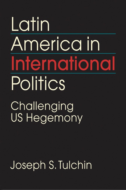Cover image for book Latin America in International Politics: Challenging US Hegemony